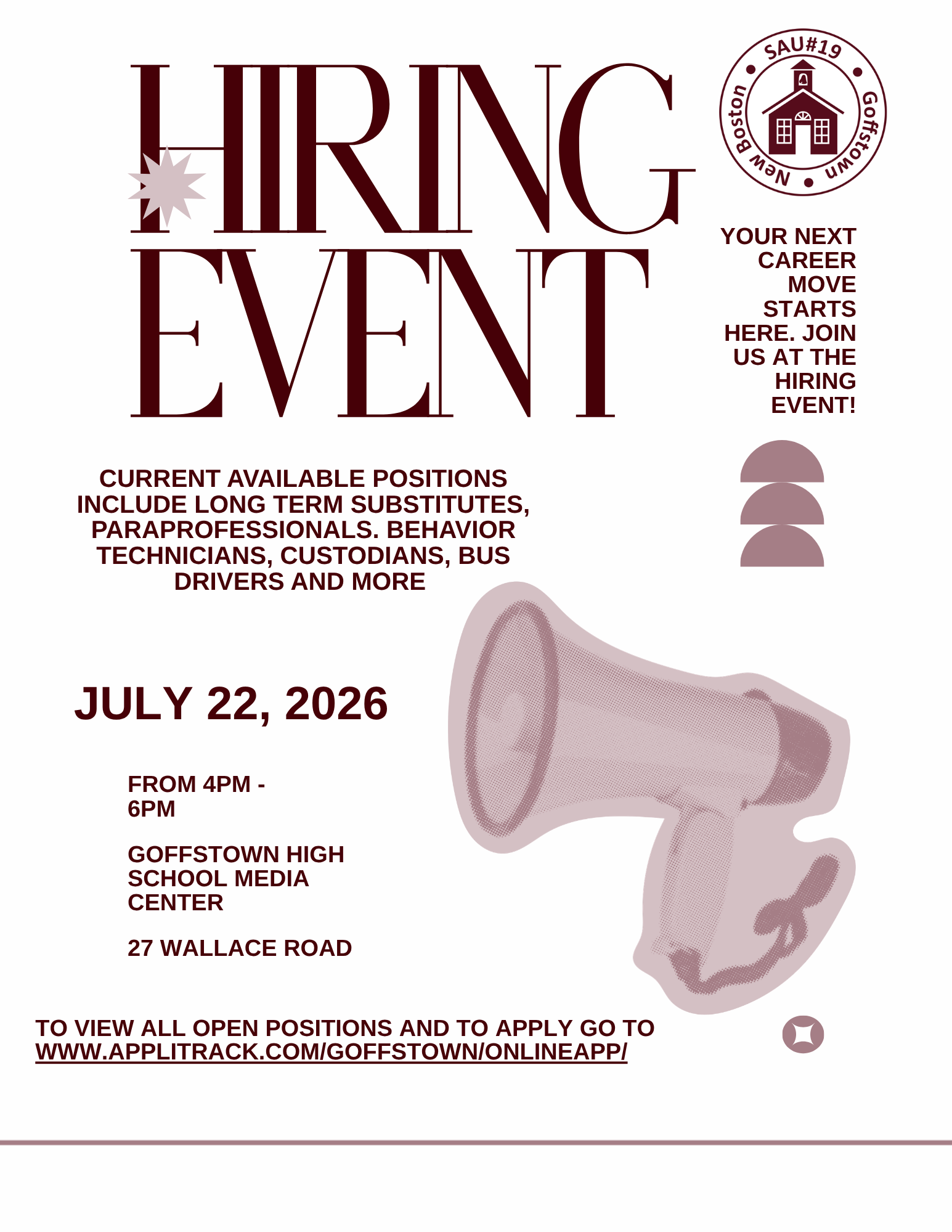 Hiring Event, Current available positions include long term substitutes, paraprofessionals behavior technicians, custodians, bus drivers and more. July 22nd 2026 Fron 4PM to 6PM Goffstown high school media center 27 Wallace Road. To view all open positions and to apply go to https://www.applitrack.com/goffstown/onlineapp/